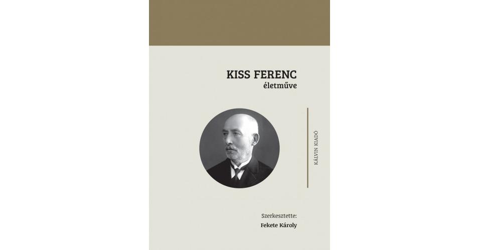 Szerk. Fekete Károly Kiss Ferenc életműve Kálvin Kiadó Karakter